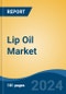 Lip Oil Market - Global Industry Size, Share, Trends, Opportunity, and Forecast, 2019-2029F - Product Image