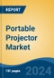 Portable Projector Market - Global Industry Size, Share, Trends, Opportunity, and Forecast, 2019-2029F - Product Image