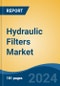 Hydraulic Filters Market - Global Industry Size, Share, Trends, Opportunity, and Forecast, 2019-2029F - Product Image