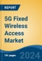 5G Fixed Wireless Access Market - Global Industry Size, Share, Trends, Opportunity, and Forecast, 2019-2029F - Product Thumbnail Image