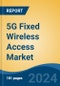5G Fixed Wireless Access Market - Global Industry Size, Share, Trends, Opportunity, and Forecast, 2019-2029F - Product Thumbnail Image