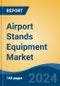 Airport Stands Equipment Market - Global Industry Size, Share, Trends, Opportunity, and Forecast, 2019-2029F - Product Image
