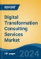 Digital Transformation Consulting Services Market - Global Industry Size, Share, Trends, Opportunity, and Forecast, 2019-2029F - Product Image