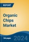 Organic Chips Market - Global Industry Size, Share, Trends, Opportunity, and Forecast, 2019-2029F - Product Image