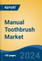 Manual Toothbrush Market - Global Industry Size, Share, Trends, Opportunity, and Forecast, 2019-2029F - Product Image