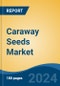 Caraway Seeds Market - Global Industry Size, Share, Trends, Opportunity, and Forecast, 2019-2029F - Product Thumbnail Image