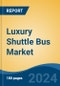 Luxury Shuttle Bus Market - Global Industry Size, Share, Trends, Opportunity, and Forecast, 2019-2029F - Product Image