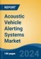 Acoustic Vehicle Alerting Systems Market - Global Industry Size, Share, Trends, Opportunity, and Forecast, 2019-2029F - Product Image
