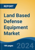 Land Based Defense Equipment Market - Global Industry Size, Share, Trends, Opportunity, and Forecast, 2019-2029F- Product Image