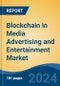 Blockchain in Media Advertising and Entertainment Market - Global Industry Size, Share, Trends, Opportunity, and Forecast, 2019-2029F - Product Image