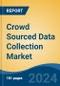 Crowd Sourced Data Collection Market - Global Industry Size, Share, Trends, Opportunity, and Forecast, 2019-2029F - Product Image