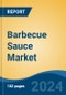 Barbecue Sauce Market - Global Industry Size, Share, Trends, Opportunity, and Forecast, 2019-2029F - Product Image