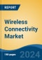 Wireless Connectivity Market - Global Industry Size, Share, Trends, Opportunity, and Forecast, 2019-2029F - Product Image