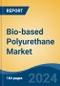 Bio-based Polyurethane Market - Global Industry Size, Share, Trends, Opportunity, and Forecast, 2019-2029F - Product Image