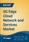 5G Edge Cloud Network and Services Market - Global Industry Size, Share, Trends, Opportunity, and Forecast, 2019-2029F - Product Image