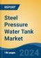 Steel Pressure Water Tank Market - Global Industry Size, Share, Trends, Opportunity, and Forecast, 2019-2029F - Product Image