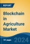 Blockchain in Agriculture Market - Global Industry Size, Share, Trends, Opportunity, and Forecast, 2019-2029F - Product Thumbnail Image