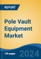 Pole Vault Equipment Market - Global Industry Size, Share, Trends, Opportunity, and Forecast, 2019-2029F - Product Image