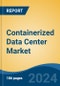 Containerized Data Center Market - Global Industry Size, Share, Trends, Opportunity, and Forecast, 2019-2029F - Product Image