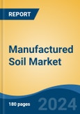 Manufactured Soil Market - Global Industry Size, Share, Trends, Opportunity, and Forecast, 2019-2029F- Product Image