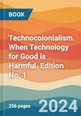 Technocolonialism. When Technology for Good is Harmful. Edition No. 1- Product Image