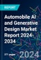 Automobile AI and Generative Design Market Report 2024-2034 - Product Image
