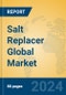 Salt Replacer Global Market Insights 2024, Analysis and Forecast to 2029, by Manufacturers, Regions, Technology, Application - Product Image
