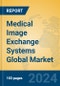 Medical Image Exchange Systems Global Market Insights 2024, Analysis and Forecast to 2029, by Market Participants, Regions, Technology, Application, Product Type - Product Image
