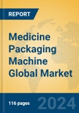Medicine Packaging Machine Global Market Insights 2024, Analysis and Forecast to 2029, by Manufacturers, Regions, Technology, Application- Product Image