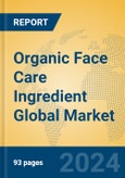 Organic Face Care Ingredient Global Market Insights 2024, Analysis and Forecast to 2029, by Manufacturers, Regions, Technology, Application- Product Image