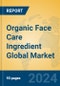 Organic Face Care Ingredient Global Market Insights 2024, Analysis and Forecast to 2029, by Manufacturers, Regions, Technology, Application - Product Image