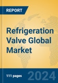 Refrigeration Valve Global Market Insights 2024, Analysis and Forecast to 2029, by Manufacturers, Regions, Technology, Application- Product Image