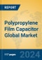 Polypropylene Film Capacitor Global Market Insights 2024, Analysis and Forecast to 2029, by Manufacturers, Regions, Technology, Application - Product Image
