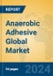 Anaerobic Adhesive Global Market Insights 2024, Analysis and Forecast to 2029, by Manufacturers, Regions, Technology - Product Image