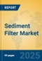 Sediment Filter Market Insights 2025, Analysis and Forecast to 2030, by Manufacturers, Regions, Technology, Application, Product Type - Product Thumbnail Image
