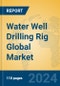 Water Well Drilling Rig Global Market Insights 2024, Analysis and Forecast to 2029, by Manufacturers, Regions, Technology, Application - Product Image
