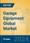 Garage Equipment Global Market Insights 2024, Analysis and Forecast to 2029, by Manufacturers, Regions, Technology, Application - Product Image