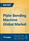 Plate Bending Machine Global Market Insights 2024, Analysis and Forecast to 2029, by Manufacturers, Regions, Technology - Product Image