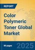 Color Polymeric Toner Global Market Insights 2025, Analysis and Forecast to 2030, by Manufacturers, Regions, Technology, Application, Product Type- Product Image