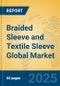 Braided Sleeve and Textile Sleeve Global Market Insights 2025, Analysis and Forecast to 2030, by Manufacturers, Regions, Technology, Application, Product Type - Product Image