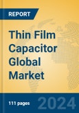 Thin Film Capacitor Global Market Insights 2024, Analysis and Forecast to 2029, by Manufacturers, Regions, Technology- Product Image