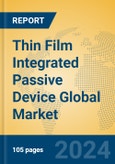Thin Film Integrated Passive Device Global Market Insights 2024, Analysis and Forecast to 2029, by Manufacturers, Regions, Technology- Product Image