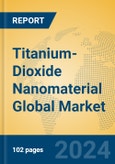 Titanium-Dioxide Nanomaterial Global Market Insights 2024, Analysis and Forecast to 2029, by Manufacturers, Regions, Technology- Product Image