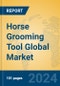 Horse grooming tool Global Market Insights 2024, Analysis and Forecast to 2029, by Manufacturers, Regions, Technology - Product Image