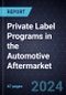 Growth Opportunities for Private Label Programs in the Automotive Aftermarket, 2024-2030 - Product Thumbnail Image