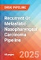 Recurrent Or Metastatic Nasopharyngeal Carcinoma - Pipeline Insight, 2025 - Product Thumbnail Image