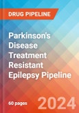 Parkinson's Disease Treatment Resistant Epilepsy - Pipeline Insight, 2024- Product Image