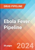 Ebola Fever - Pipeline Insight, 2024- Product Image