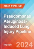 Pseudomonas Aeruginosa-Induced Lung Injury - Pipeline Insight, 2024- Product Image