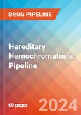 Hereditary Hemochromatosis (HH) - Pipeline Insight, 2024- Product Image